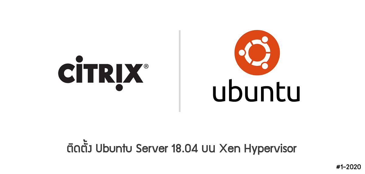 [Linux] สร้าง VM และติดตั้ง Ubuntu Server 18.04 บน Citrix Hypervisor (XenSever)